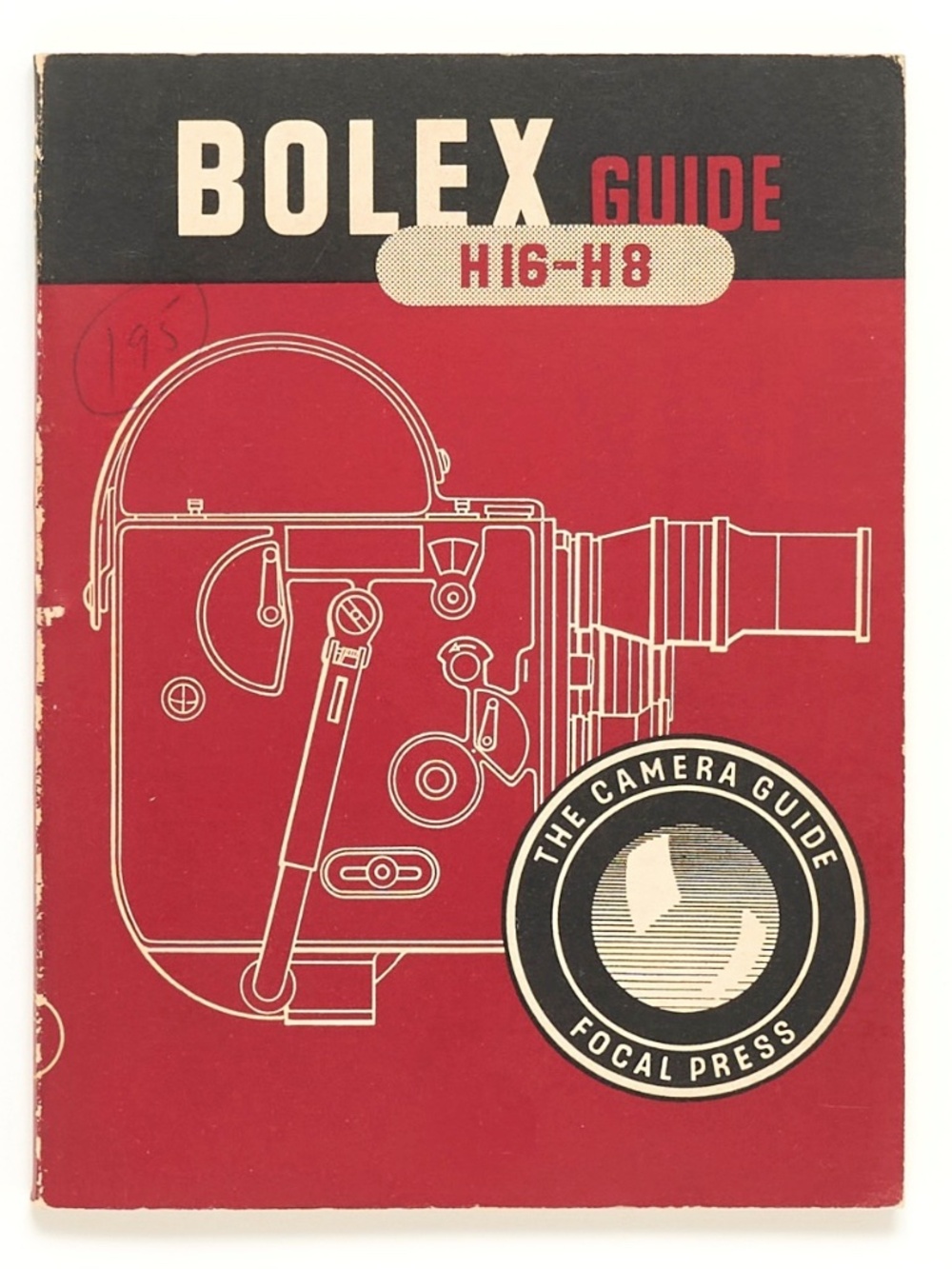 Bolex Guide: Filming with the Bolex H.16 and H.8 Cine Cameras - A. J. Surgenor